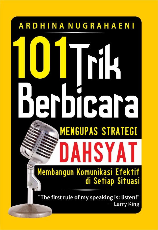 101 TRIK BERBICARA : Mengupas Strategi Dahsyat Membangun Komunikasi Efektif di Setiap Situasi