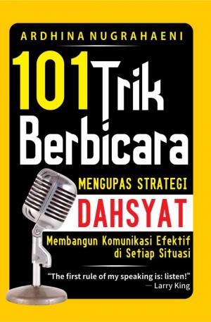 101 TRIK BERBICARA : Mengupas Strategi Dahsyat Membangun Komunikasi Efektif di Setiap Situasi
