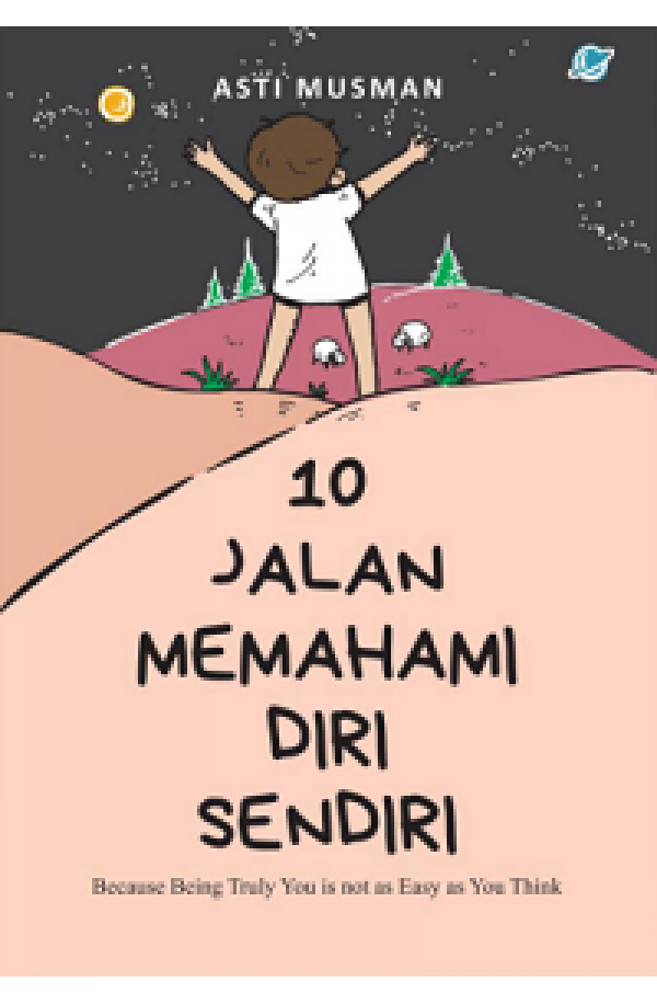 10 JALAN MEMAHAMI DIRI SENDIRI: Because Being Truly You Is not as Easy as You Think