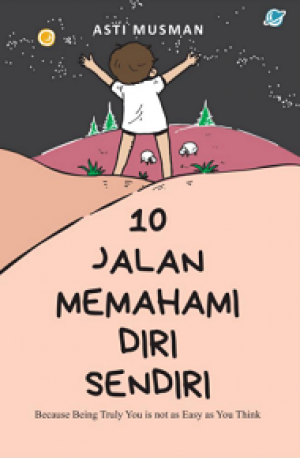 10 JALAN MEMAHAMI DIRI SENDIRI: Because Being Truly You Is not as Easy as You Think