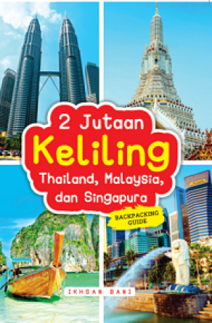 2 JUTAAN KELILING THAILAND, MALAYSIA, DAN SINGAPURA: Backpacking Guide