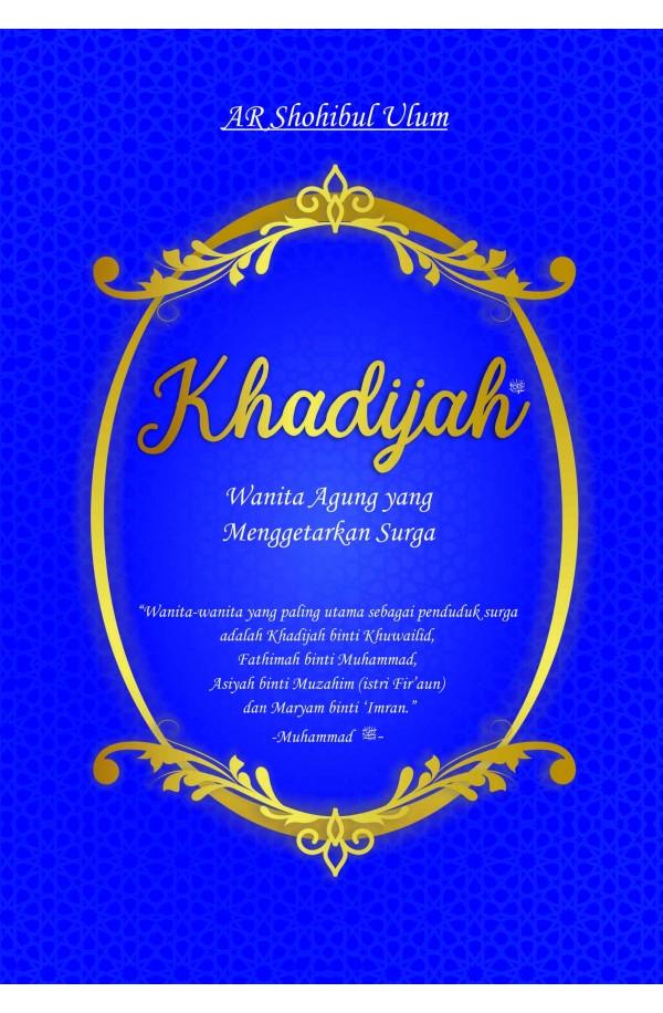 Khadijah (Wanita Perkasa yang Menggetarkan Surga) & Fatimah (Sang Pemimpin Wanita Surga)