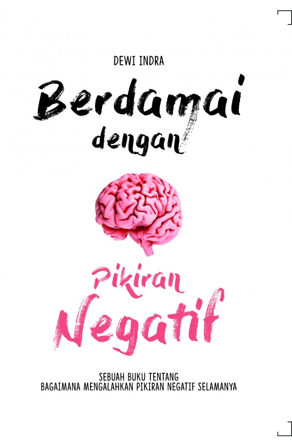 Berdamai dengan Pikiran Negatif : Sebuah buku tentang bagaimana mengalahkan pikiran negatif selamanya