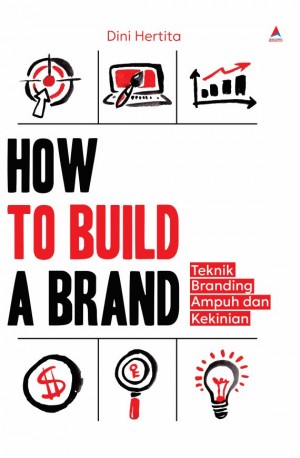 HOW TO BUILD A BRAND : Teknik Branding Ampuh dan Kekinian