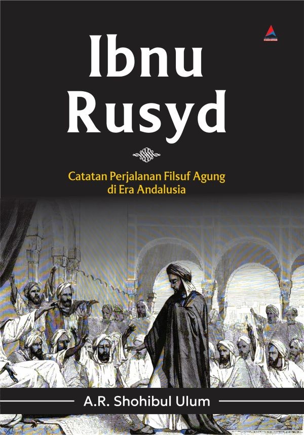 IBNU RUSYD : Catatan Perjalanan Filsuf Agung di Era Andalusia