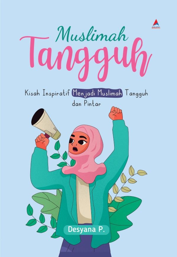 MUSLIMAH TANGGUH : Kisah Inspiratif Menjadi Muslimah Tangguh dan Pintar