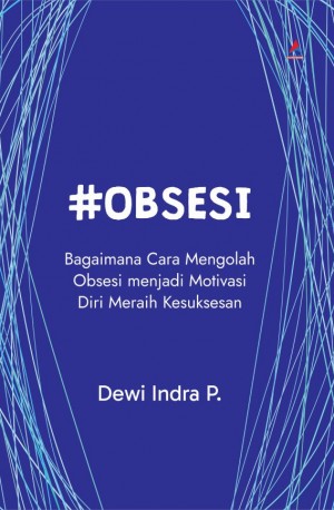 #OBSESI : Bagaimana Cara Mengolah Obsesi menjadi Motivasi Diri Meraih Kesuksesan