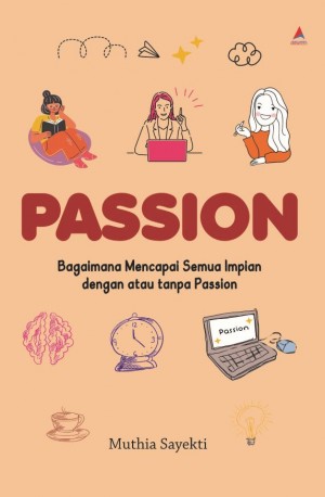 PASSION : Bagaimana Mencapai Semua Impian dengan atau tanpa Passion