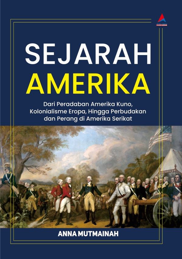 SEJARAH AMERIKA : Dari Peradaban Amerika Kuno, Kolonialisme Eropa, Hingga Perbudakan dan Perang di Amerika Serikat