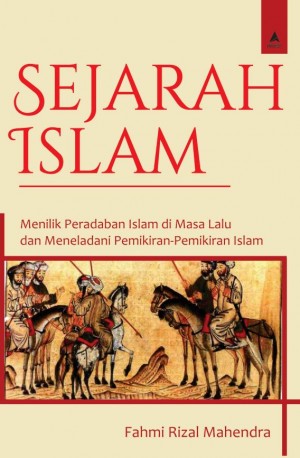 SEJARAH ISLAM : Menilik Peradaban Islam di Masa Lalu dan Meneladani Pemikiran-Pemikiran Islam