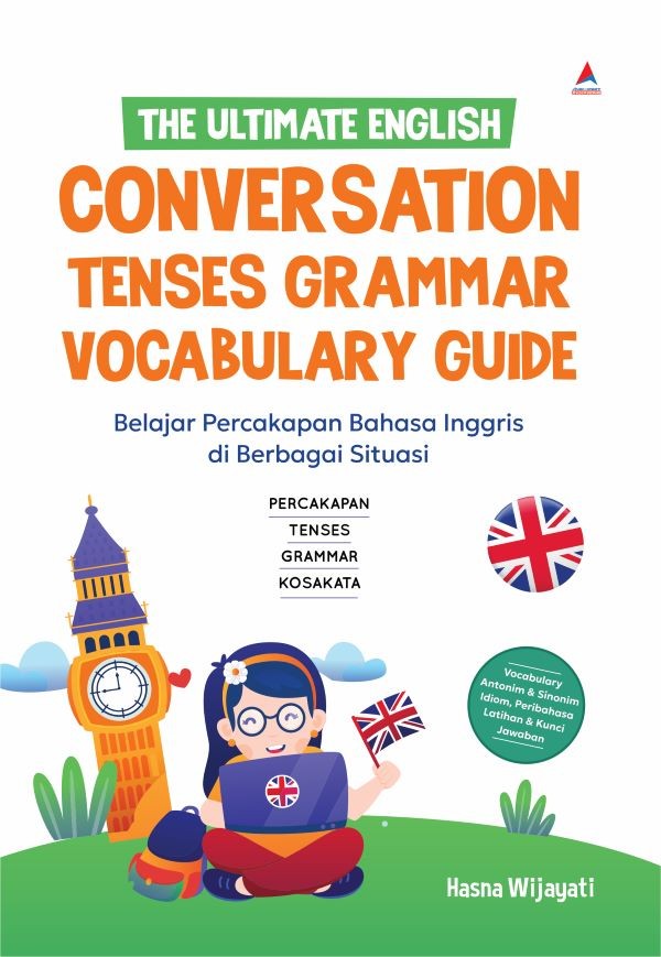 THE ULTIMATE ENGLISH CONVERSATION TENSES GRAMMAR VOCABULARY GUIDE : Belajar Percakapan Bahasa Inggris di Berbagai Situasi