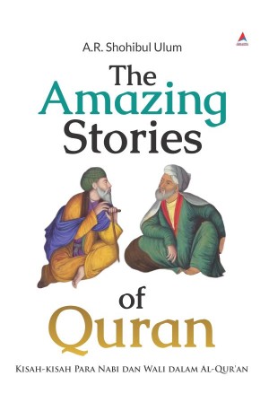 THE AMAZING STORIES OF QURAN : Kisah-kisah Para Nabi dan Wali Dalam Al-Qur'an