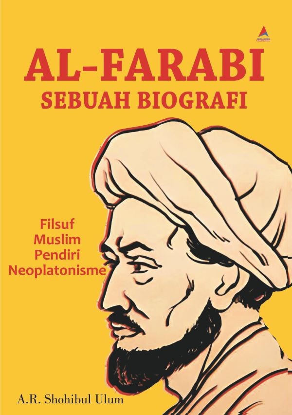 AL-FARABI SEBUAH BIOGRAFI : Filsuf Muslim Pendiri Neoplatonisme