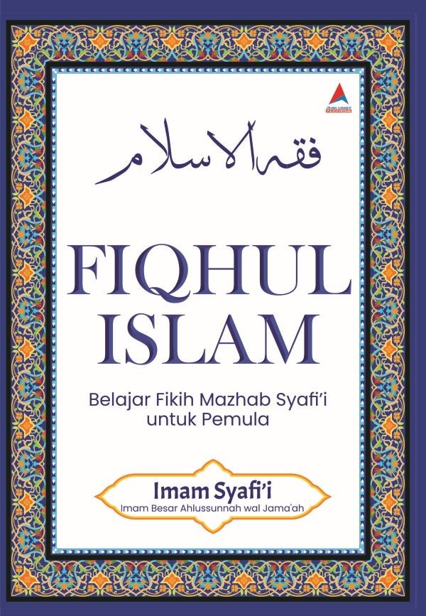 FIQHUL ISLAM : Belajar Fikih Mazhab Syafi‘i untuk Pemula