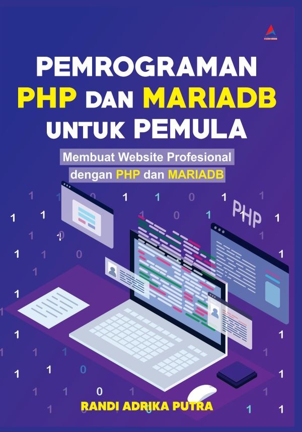 PEMROGRAMAN PHP DAN MARIADB UNTUK PEMULA : Membuat Website Profesional dengan PHP dan MARIADB