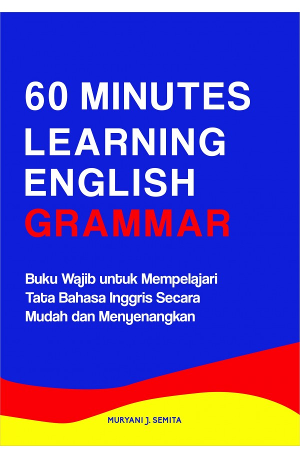 60 Minutes  Learning English Grammar : Buku Wajib untuk Mempelajari Tata Bahasa Inggris Secara Mudah dan Menyenangkan