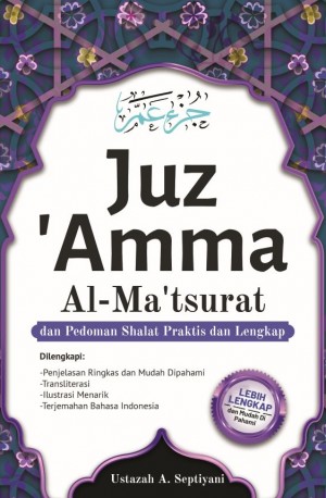 JUZ 'AMMA, AL-MA'TSURAT, DAN PEDOMAN SHALAT PRAKTIS DAN LENGKAP