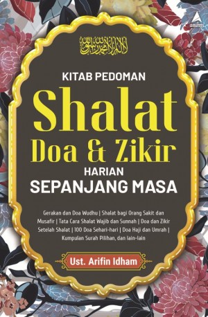 KITAB PEDOMAN SHALAT, DOA, & ZIKIR HARIAN SEPANJANG MASA