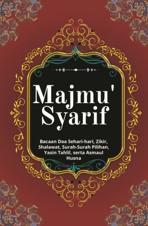 MAJMU' SYARIF : Bacaan Doa Sehari-Hari, Zikir Shalawat, Surah-surah Pilihan, Yasin Tahlil, Serta Asmaul Husna (HARDCOVER)