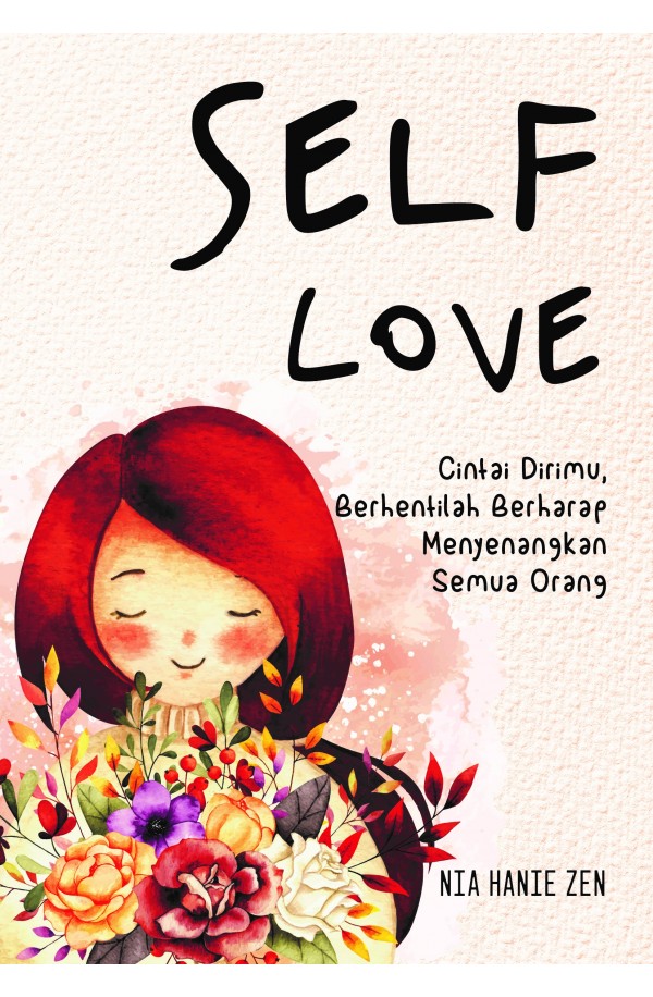 Self Love : Cintai dirimu, berhentilah berharap menyenangkan semua orang