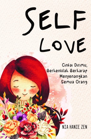 Self Love : Cintai dirimu, berhentilah berharap menyenangkan semua orang