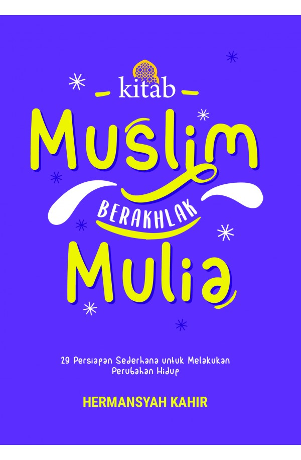 Kitab Muslim Berakhlak Mulia: 29 Persiapan Sederhana untuk Melakukan Perubahan Hidup