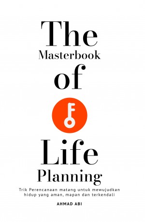 The Masterbook of Life Planning: Trik Perencanaan Matang untuk Mewujudkan Hidup yang Aman, Mapan dan Terkendali