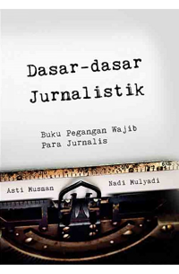 DASAR-DASAR JURNALISTIK: Buku Pegangan Wajib Para Jurnalis