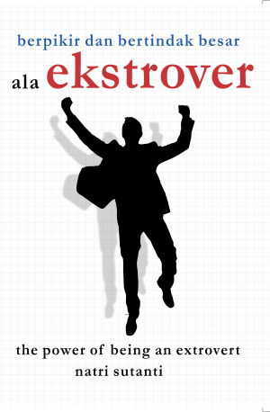 Berpikir dan Bertindak Besar ala Ekstrover: The Power of Being An Extrovert