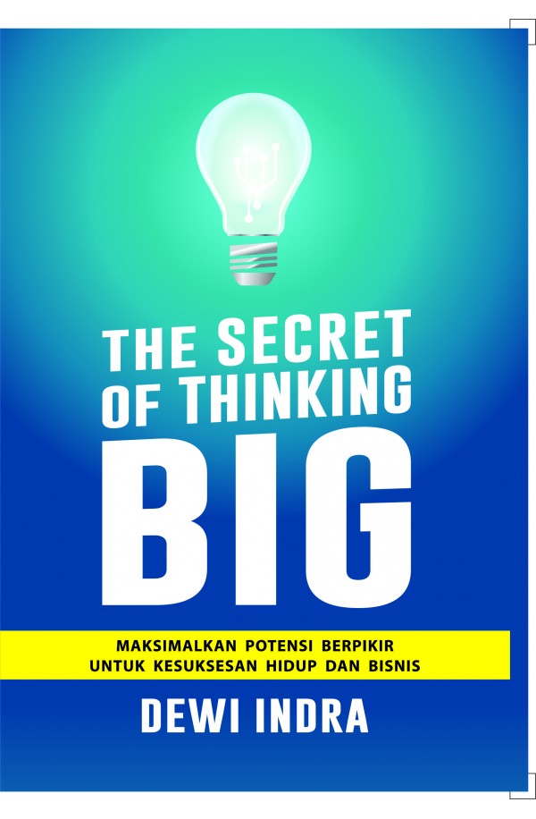 The Secret of Thinking Big: Memaksimalkan Potensi Berpikir untuk Kesuksesan Hidup dan Bisnis