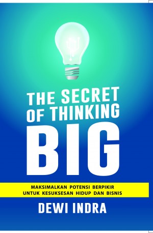 The Secret of Thinking Big: Memaksimalkan Potensi Berpikir untuk Kesuksesan Hidup dan Bisnis