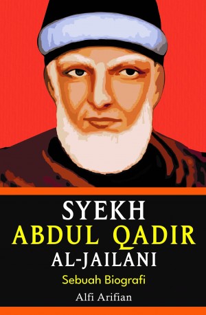 Syekh Abdul Qadir Al-Jailani : Sebuah Biografi