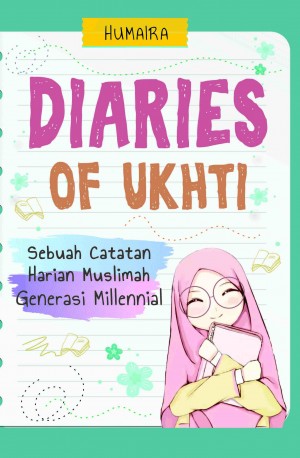 Diaries of Ukhti: Sebuah Catatan Harian Muslimah Generasi Millennial