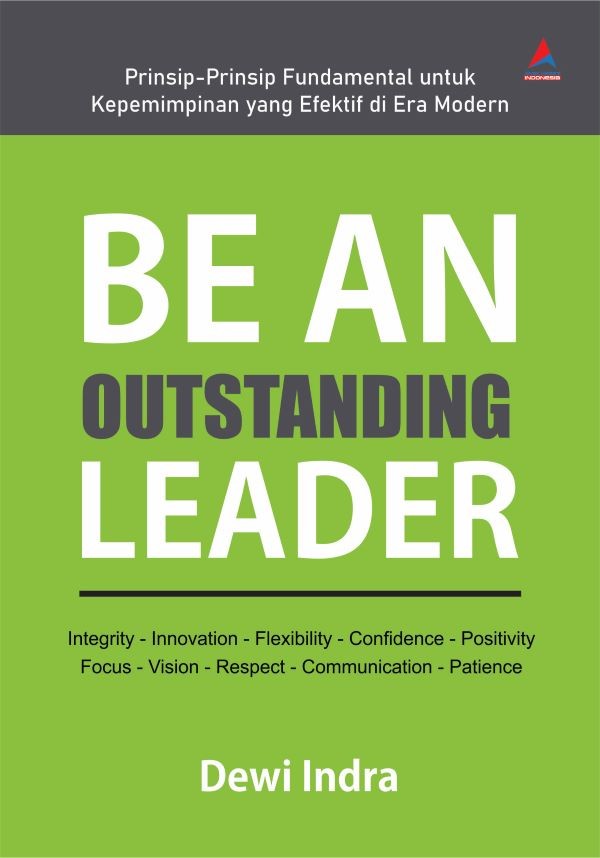 BE AN OUTSTANDING LEADER : Prinsip-Prinsip Fundamental untuk Kepemimpinan yang Efektif di Era Modern