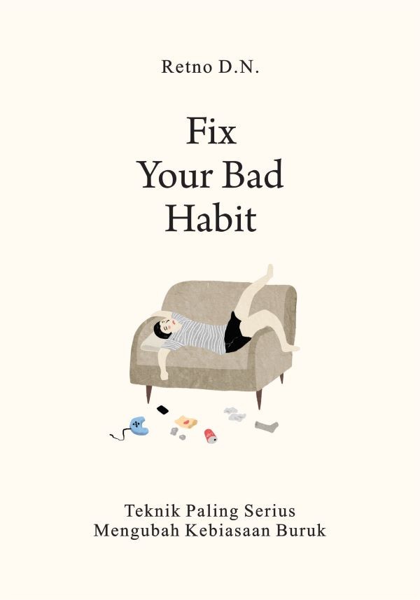 Fix Your Bad Habits : Teknik Paling Serius Mengubah Kebiasaan Buruk