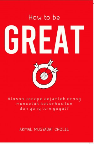 How to be Great : Alasan kenapa sejumlah orang mencetak keberhasilan dan yang lain gagal?