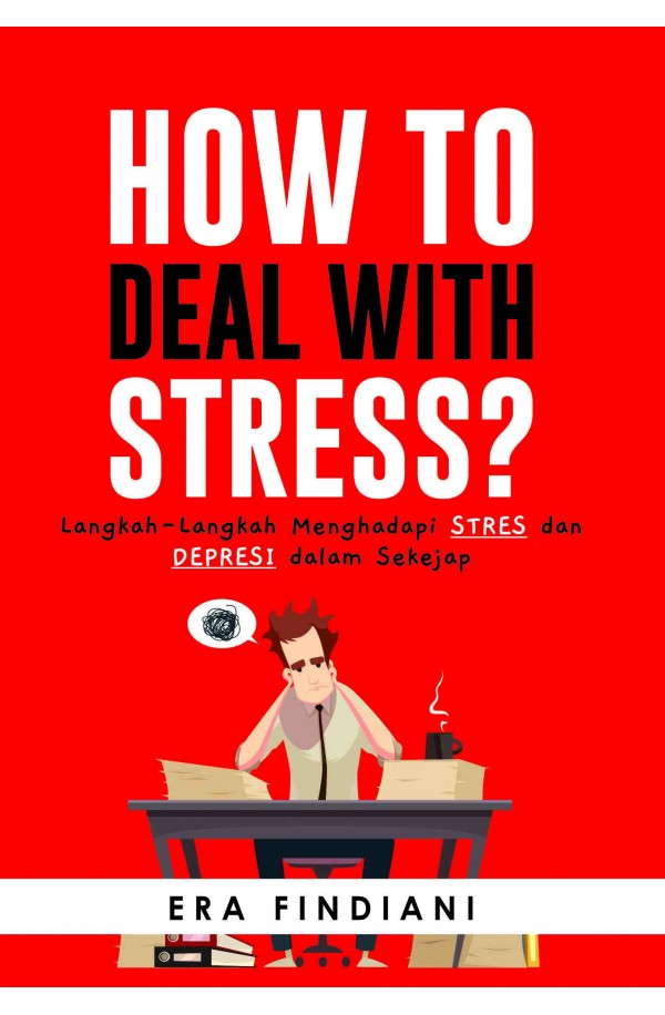 How to Deal With Stress: Langkah-Langkah Menghadapi Stres dan Depresi dalam Sekejap