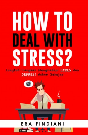 How to Deal With Stress: Langkah-Langkah Menghadapi Stres dan Depresi dalam Sekejap
