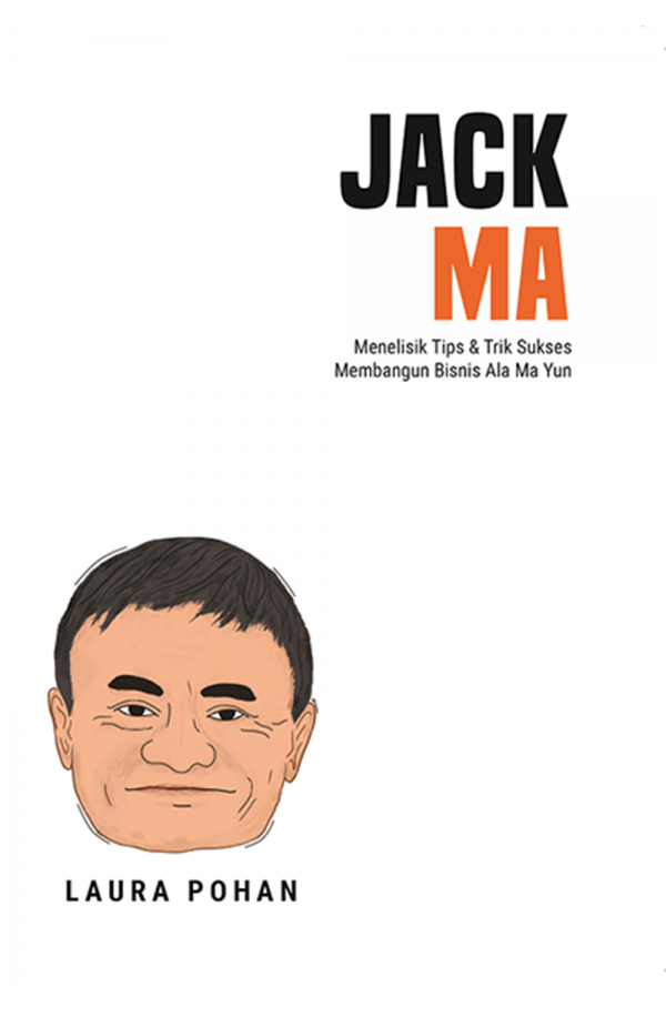 JACK MA: Menelisik Tips & Trik Sukses Membangun Bisnis Ala Ma Yun