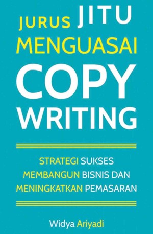 JURUS JITU MENGUASAI COPYWRITING: Strategi Sukses Membangun Bisnis dan Meningkatkan Pemasaran