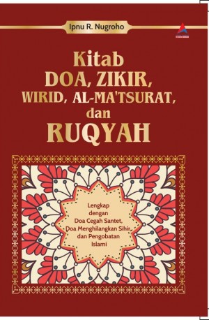 Kitab Doa, Zikir, Wirid, Al-Ma'tsurat, dan Ruqyah : Lengkap dengan Doa Cegah Santet, Doa Menghilangkan Sihir, dan Pengobatan Islami