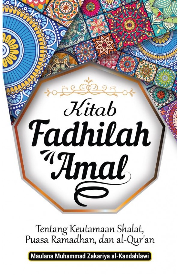 KITAB FADHILAH AMAL: Tentang Keutamaan Shalat, Puasa Ramadhan, dan Al-Quran