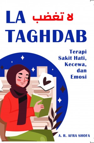 La Taghdab : Terapi Sakit Hati, Kecewa, dan Emosi