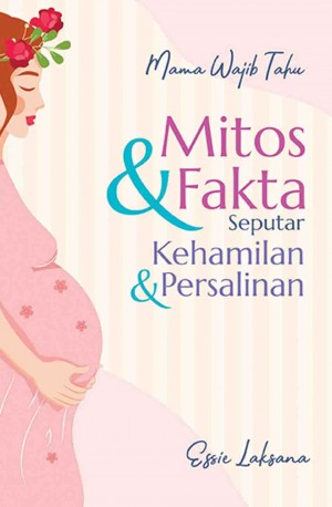 MAMA WAJIB TAHU: Mitos & Fakta Seputar Kehamilan & Persalinan