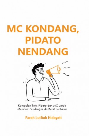 MC Kondang, Pidato Nendang : Kumpulan Teks Pidato dan MC untuk Memikat Pendengar di Menit Pertama