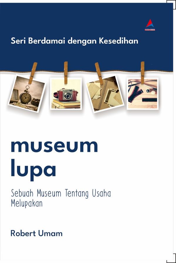 MUSEUM LUPA  : Sebuah Museum Tentang Usaha Melupakan