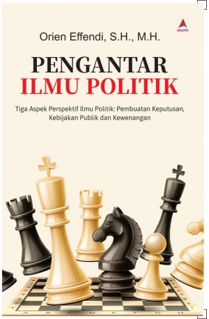  PENGANTAR ILMU POLITIK: Tiga Aspek Perspektif Ilmu Politik: Pembuatan Keputusan, Kebijakan Publik dan Kewenangan