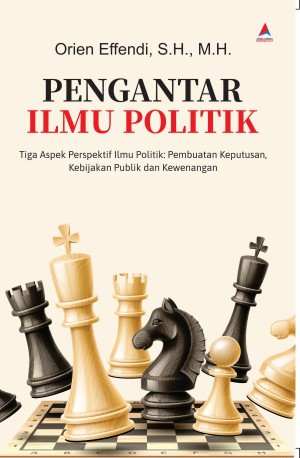  PENGANTAR ILMU POLITIK: Tiga Aspek Perspektif Ilmu Politik: Pembuatan Keputusan, Kebijakan Publik dan Kewenangan
