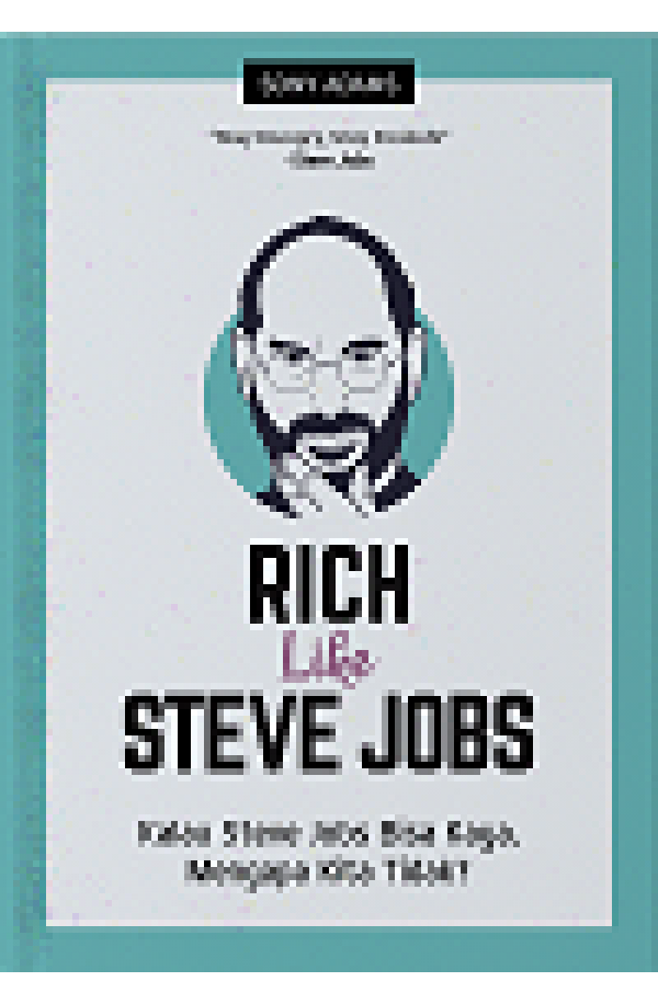 RICH LIKE STEVE JOBS : Kalau Steve Jobs Bisa Kaya, Mengapa Kita Tidak?