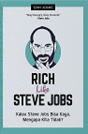 RICH LIKE STEVE JOBS : Kalau Steve Jobs Bisa Kaya, Mengapa Kita Tidak?